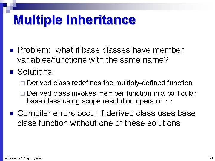 Multiple Inheritance n n Problem: what if base classes have member variables/functions with the