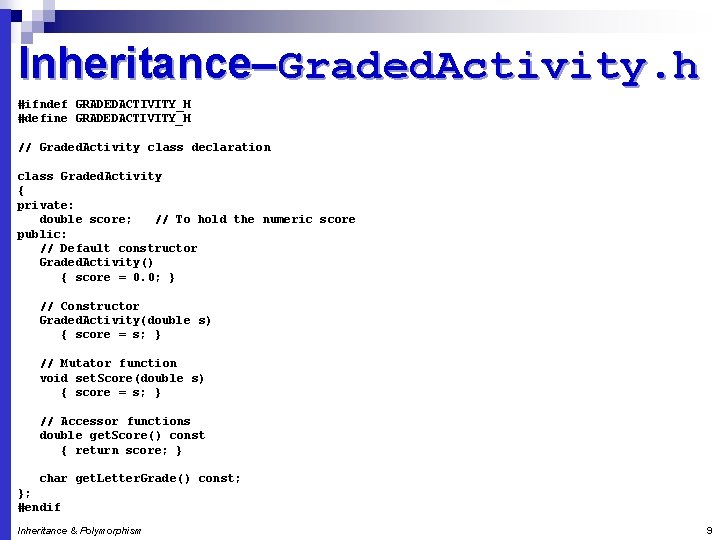 Inheritance–Graded. Activity. h #ifndef GRADEDACTIVITY_H #define GRADEDACTIVITY_H // Graded. Activity class declaration class Graded.