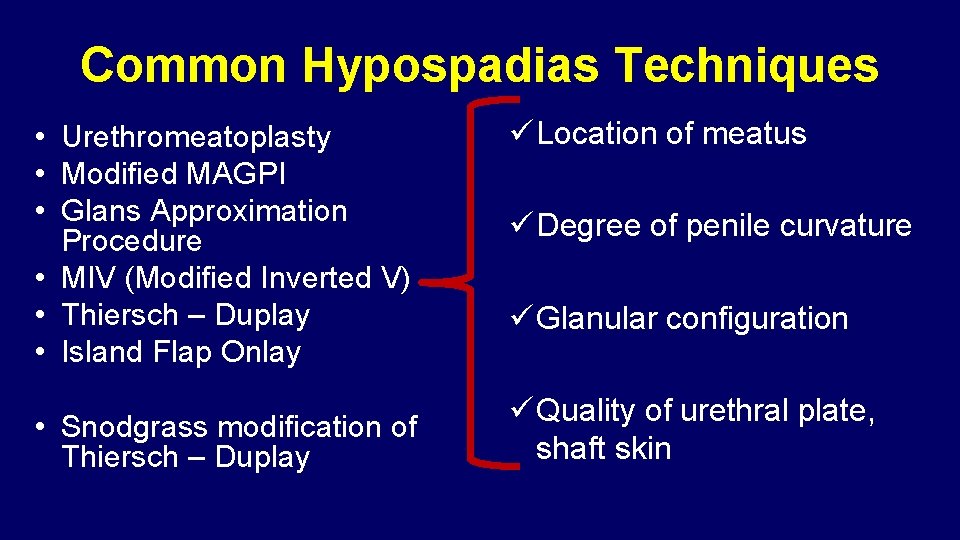 Common Hypospadias Techniques • Urethromeatoplasty • Modified MAGPI • Glans Approximation Procedure • MIV Common Hypospadias Techniques • Urethromeatoplasty • Modified MAGPI • Glans Approximation Procedure • MIV