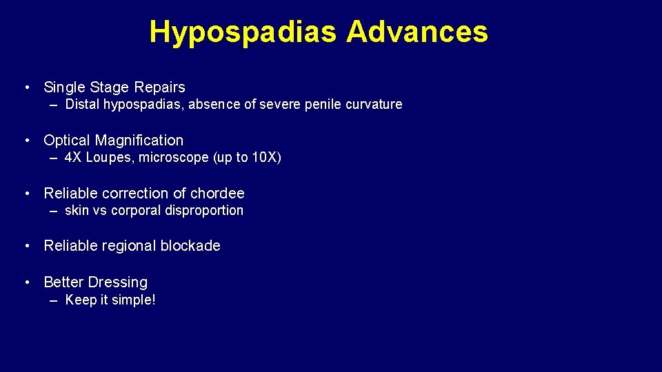 Hypospadias Advances • Single Stage Repairs – Distal hypospadias, absence of severe penile curvature Hypospadias Advances • Single Stage Repairs – Distal hypospadias, absence of severe penile curvature