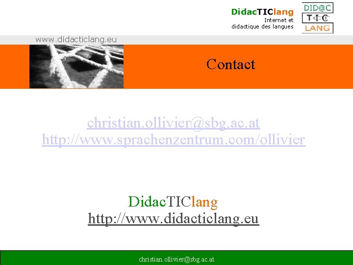 Didac. TIClang Internet et didactique des langues www. didacticlang. eu Contact christian. ollivier@sbg. ac.