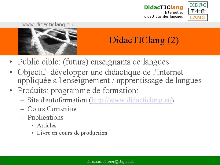 Didac. TIClang Internet et didactique des langues www. didacticlang. eu Didac. TIClang (2) •