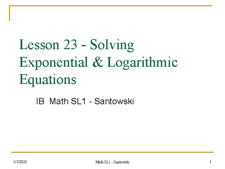 Lesson 23 - Solving Exponential & Logarithmic Equations IB Math SL 1 - Santowski