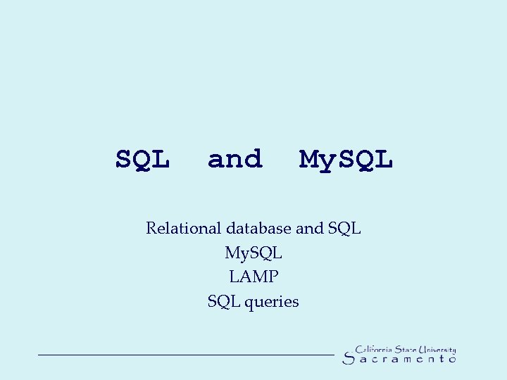 SQL and My. SQL Relational database and SQL My. SQL LAMP SQL queries 