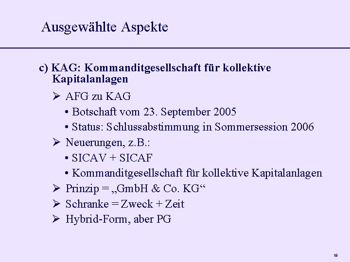 Ausgewählte Aspekte c) KAG: Kommanditgesellschaft für kollektive Kapitalanlagen AFG zu KAG • Botschaft vom Ausgewählte Aspekte c) KAG: Kommanditgesellschaft für kollektive Kapitalanlagen AFG zu KAG • Botschaft vom