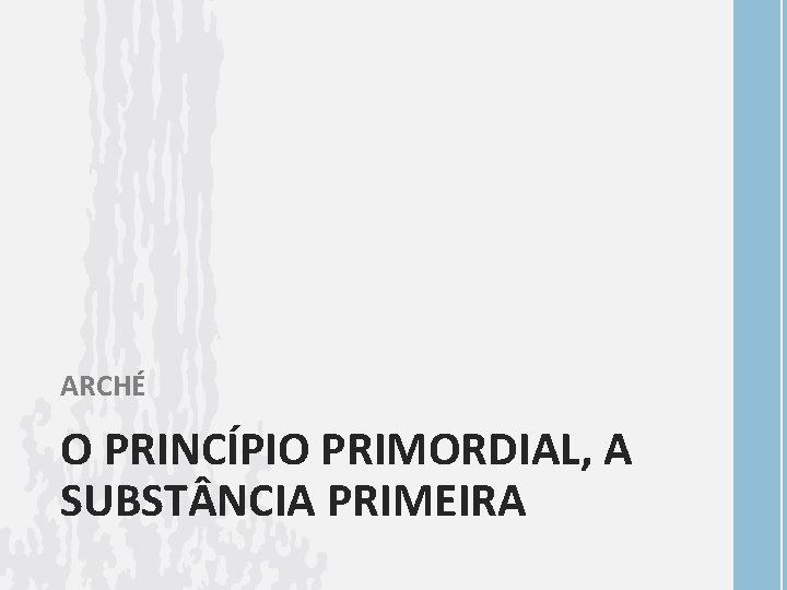 ARCHÉ O PRINCÍPIO PRIMORDIAL, A SUBST NCIA PRIMEIRA 