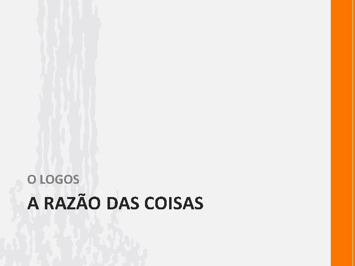 O LOGOS A RAZÃO DAS COISAS 