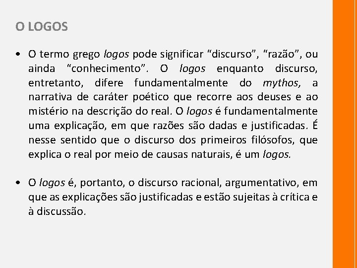 O LOGOS • O termo grego logos pode significar “discurso”, “razão”, ou ainda “conhecimento”.