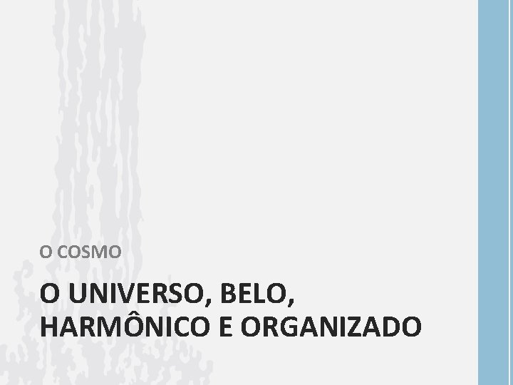 O COSMO O UNIVERSO, BELO, HARMÔNICO E ORGANIZADO 