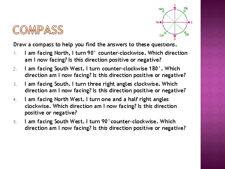 Draw a compass to help you find the answers to these questions. 1. I