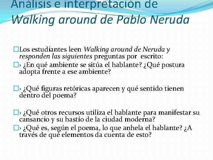 Análisis e interpretación de Walking around de Pablo Neruda �Los estudiantes leen Walking around