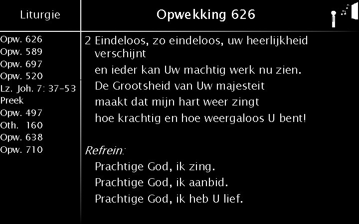 Opwekking 626 Liturgie Opw. 626 Opw. 589 Opw. 697 Opw. 520 Lz. Joh. 7: