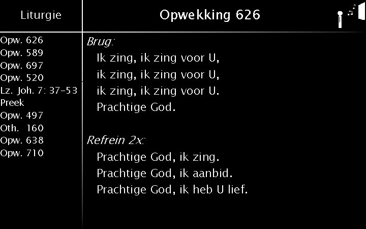 Opwekking 626 Liturgie Opw. 626 Opw. 589 Opw. 697 Opw. 520 Lz. Joh. 7: