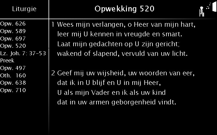 Liturgie Opwekking 520 Opw. 626 Opw. 589 Opw. 697 Opw. 520 Lz. Joh. 7: