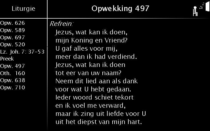 Opwekking 497 Liturgie Opw. 626 Opw. 589 Opw. 697 Opw. 520 Lz. Joh. 7: