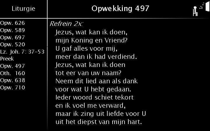 Opwekking 497 Liturgie Opw. 626 Opw. 589 Opw. 697 Opw. 520 Lz. Joh. 7: