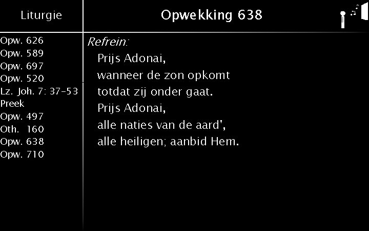 Opwekking 638 Liturgie Opw. 626 Opw. 589 Opw. 697 Opw. 520 Lz. Joh. 7: