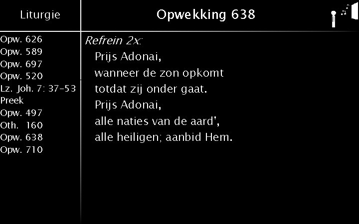 Opwekking 638 Liturgie Opw. 626 Opw. 589 Opw. 697 Opw. 520 Lz. Joh. 7: