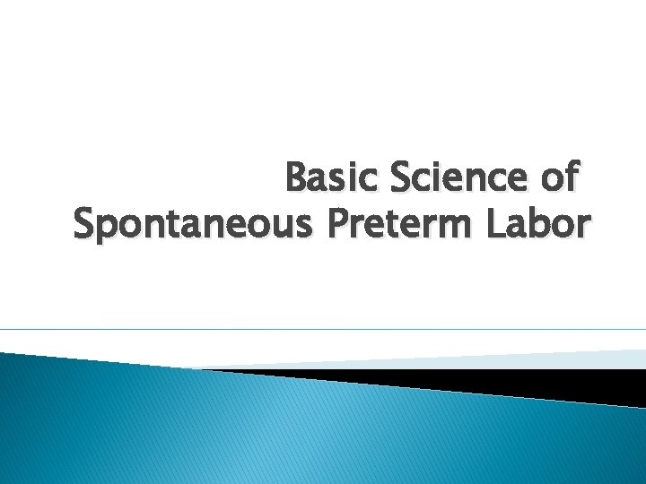 Basic Science of Spontaneous Preterm Labor 