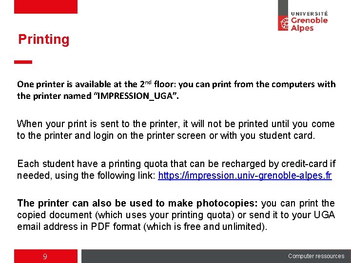 Printing One printer is available at the 2 nd floor: you can print from