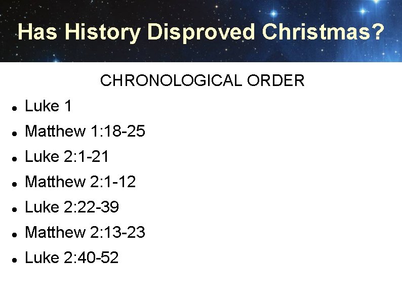 Has History Disproved Christmas? CHRONOLOGICAL ORDER Luke 1 Matthew 1: 18 -25 Luke 2: