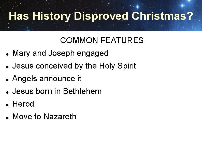 Has History Disproved Christmas? COMMON FEATURES Mary and Joseph engaged Jesus conceived by the