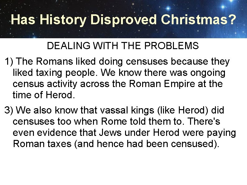 Has History Disproved Christmas? DEALING WITH THE PROBLEMS 1) The Romans liked doing censuses