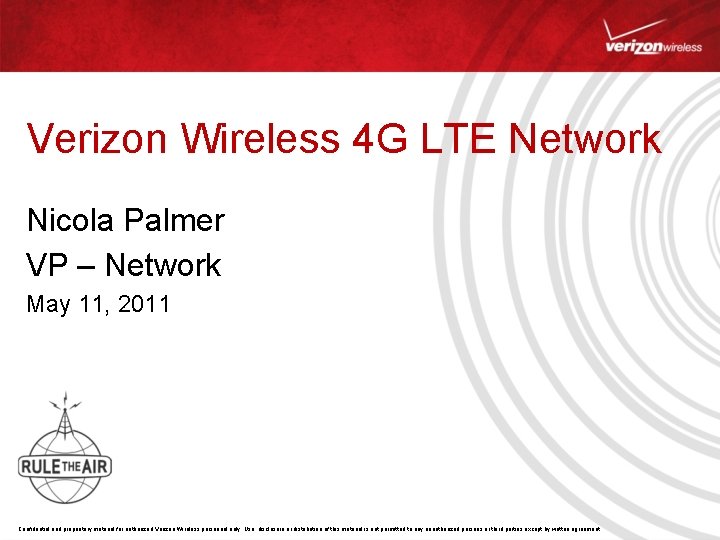 Verizon Wireless 4 G LTE Network Nicola Palmer VP – Network May 11, 2011