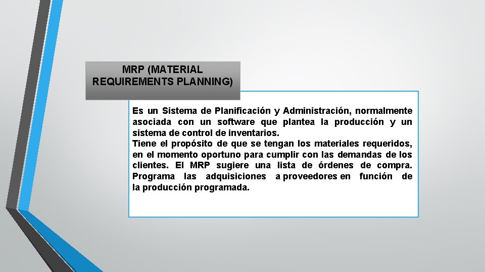 MRP (MATERIAL REQUIREMENTS PLANNING) Es un Sistema de Planificación y Administración, normalmente asociada con