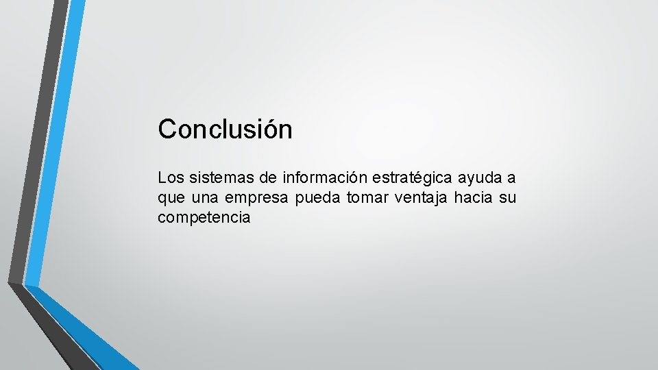 Conclusión Los sistemas de información estratégica ayuda a que una empresa pueda tomar ventaja