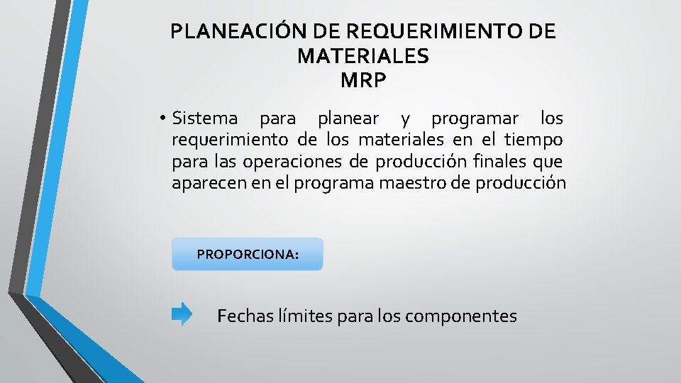 PLANEACIÓN DE REQUERIMIENTO DE MATERIALES MRP • Sistema para planear y programar los requerimiento