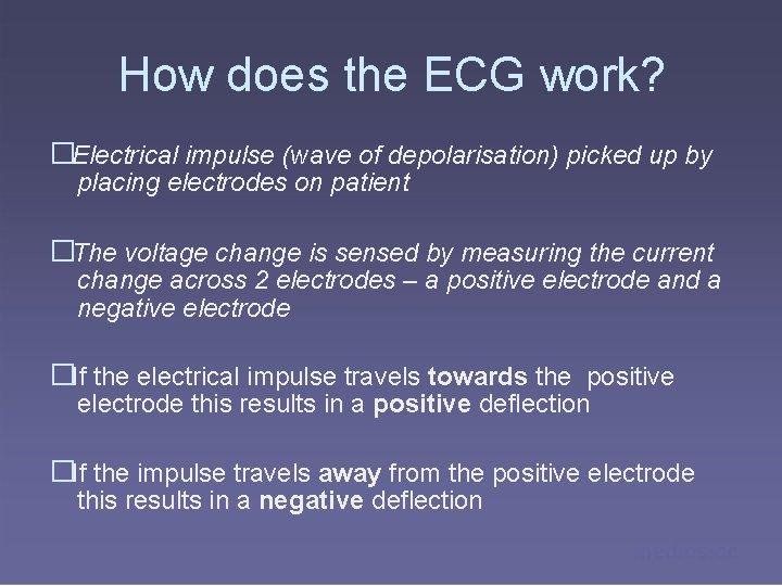 How does the ECG work? �Electrical impulse (wave of depolarisation) picked up by placing