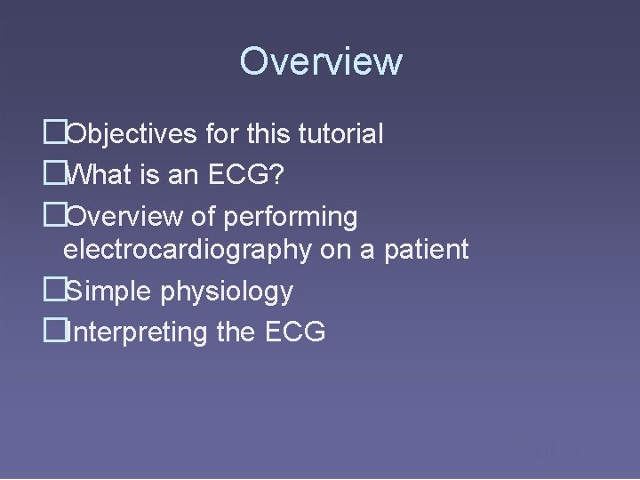 Overview �Objectives for this tutorial �What is an ECG? �Overview of performing electrocardiography on