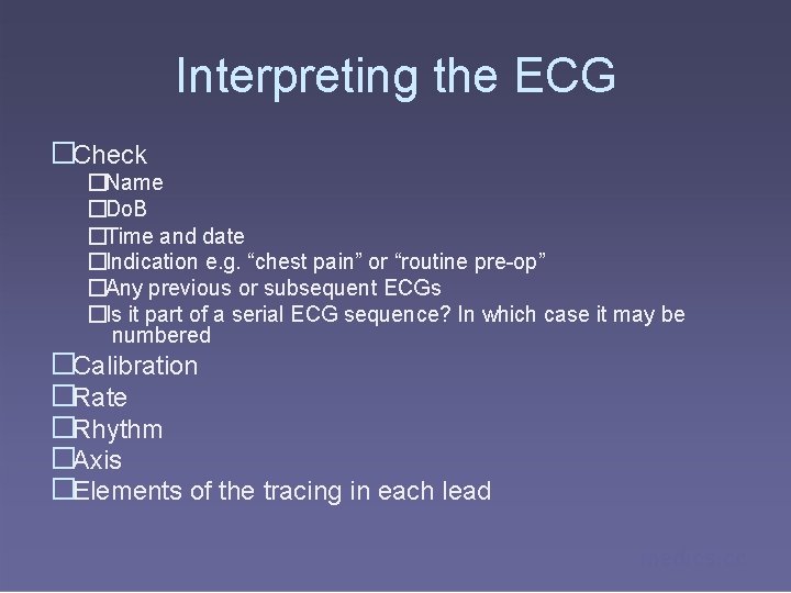 Interpreting the ECG �Check �Name �Do. B �Time and date �Indication e. g. “chest