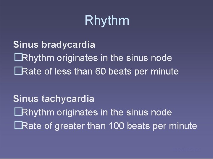 Rhythm Sinus bradycardia �Rhythm originates in the sinus node �Rate of less than 60
