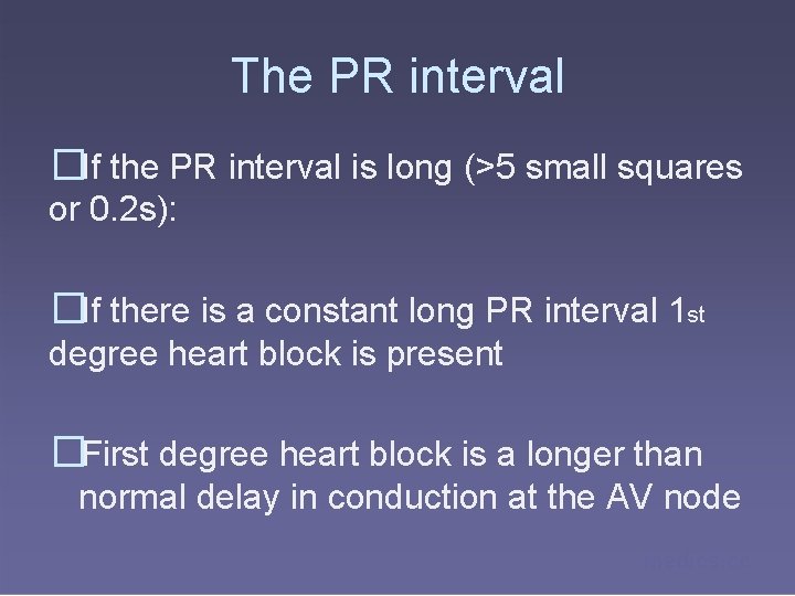 The PR interval �If the PR interval is long (>5 small squares or 0.