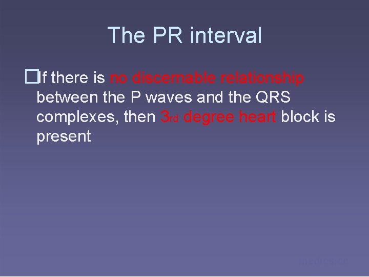 The PR interval �If there is no discernable relationship between the P waves and