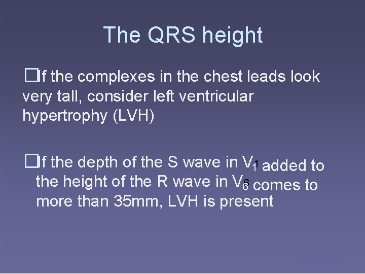 The QRS height �If the complexes in the chest leads look very tall, consider