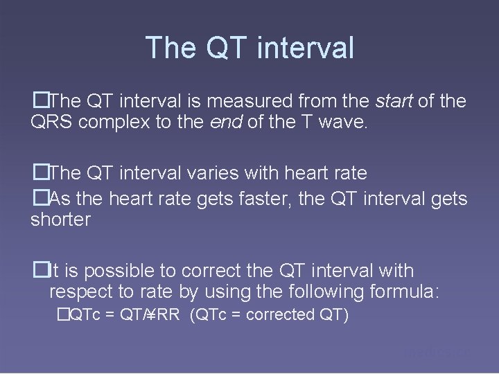 The QT interval �The QT interval is measured from the start of the QRS