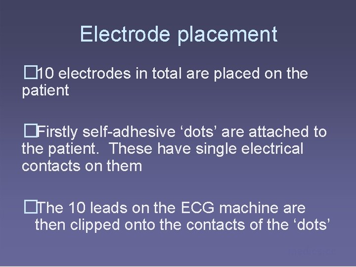 Electrode placement � 10 electrodes in total are placed on the patient �Firstly self-adhesive