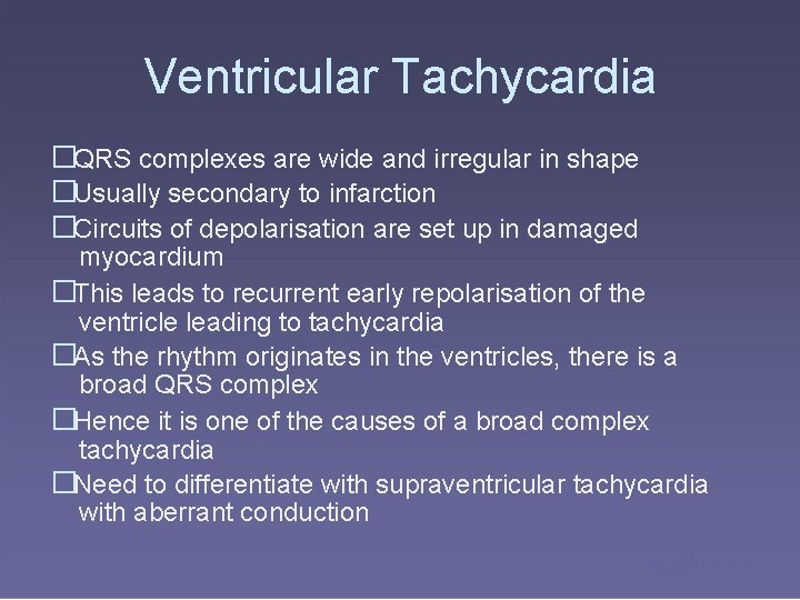 Ventricular Tachycardia �QRS complexes are wide and irregular in shape �Usually secondary to infarction