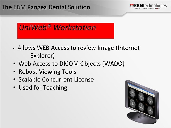 The EBM Pangea Dental Solution Uni. Web® Workstation • • • Allows WEB Access