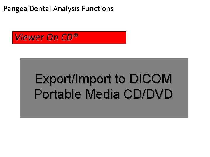 Pangea Dental Analysis Functions Viewer On CD® Export/Import to DICOM Portable Media CD/DVD 