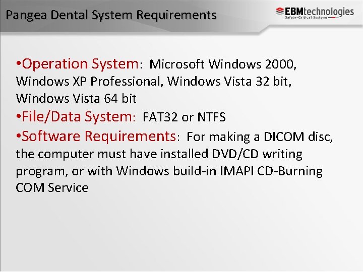 Pangea Dental System Requirements • Operation System: Microsoft Windows 2000, Windows XP Professional, Windows