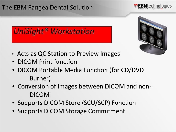 The EBM Pangea Dental Solution Uni. Sight® Workstation • • • Acts as QC