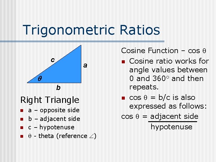 Trigonometric Ratios c a b Right Triangle n n a – opposite side b