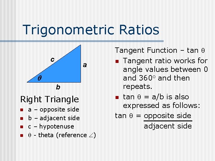 Trigonometric Ratios c a b Right Triangle n n a – opposite side b