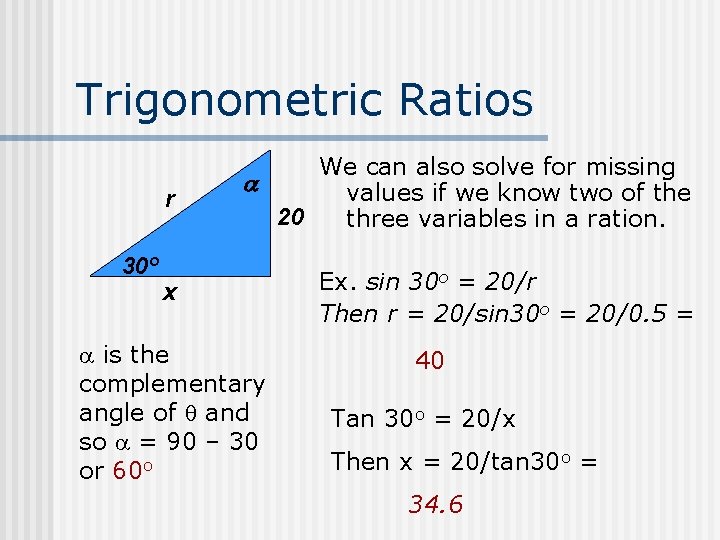 Trigonometric Ratios 30 o r We can also solve for missing values if we