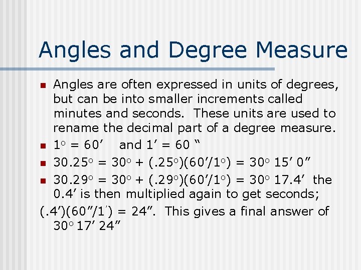 Angles and Degree Measure Angles are often expressed in units of degrees, but can