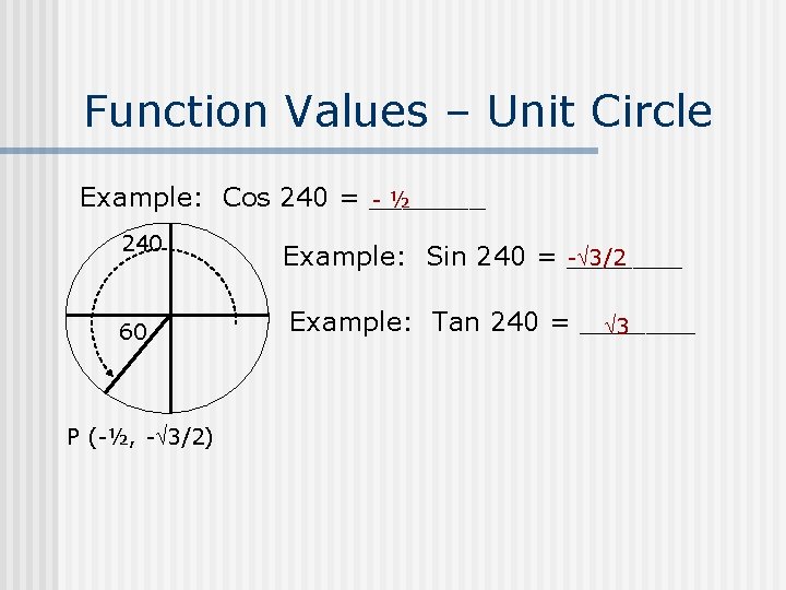 Function Values – Unit Circle Example: Cos 240 = _______ -½ 240 60 P